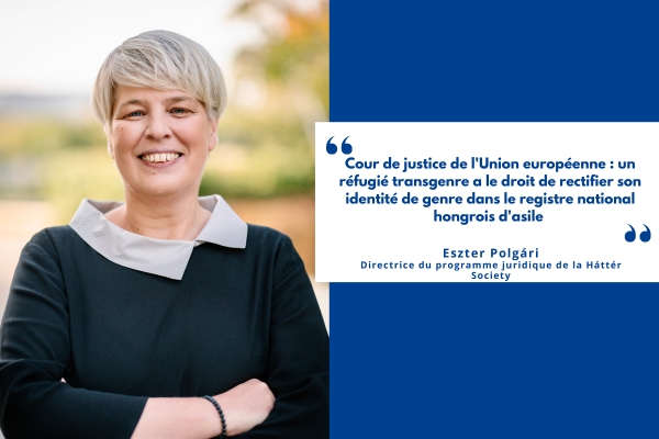Cour de justice de l'Union européenne : un réfugié transgenre a le droit de rectifier son identité de genre dans le registre national hongrois d'asile - Vues d'Europe